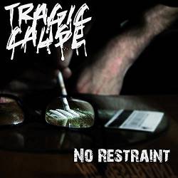 Tragic Cause : No Restraint